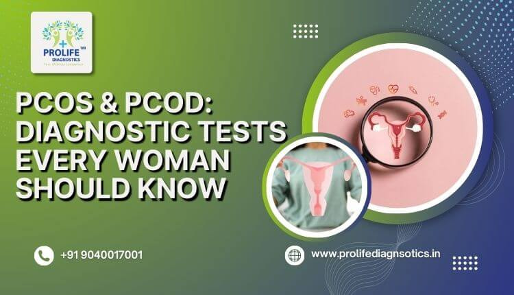PCOS & PCOD: Essential Diagnostic Tests Every Woman Should Know