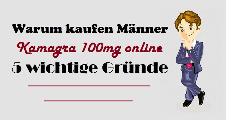 Warum kaufen Männer Kamagra 100mg online