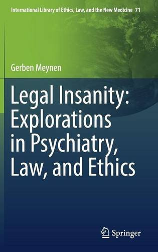 Legal Insanity: Explorations in Psychiatry Law and Ethics (International Library of Ethics Law...