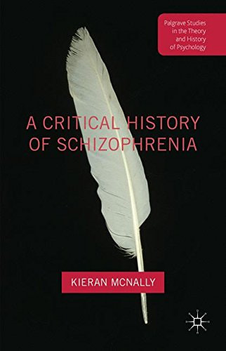 A Critical History of Schizophrenia (Palgrave Studies in the Theory and History of Psychology)...