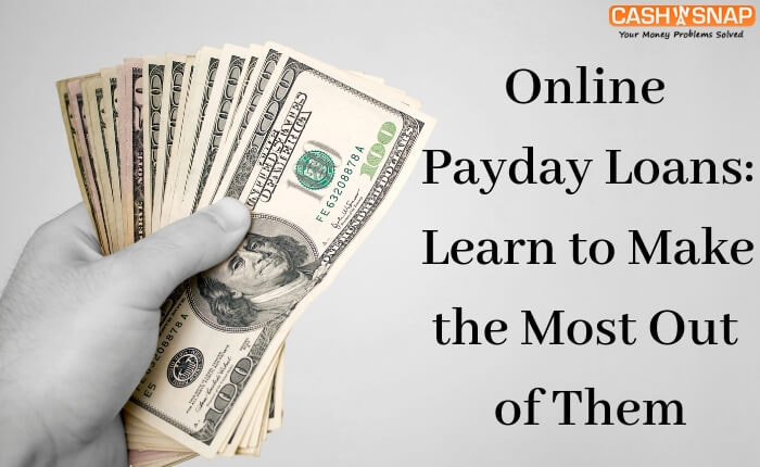 Online Payday Loans Learn to Make the Most Out of Them